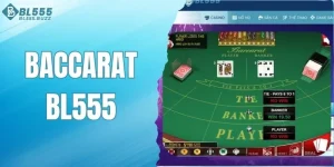Baccarat BL555 - Game bài đỉnh cao, dễ chơi dễ trúng