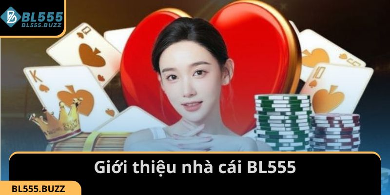 Giới thiệu thông tin tổng quan về nhà cái BL555