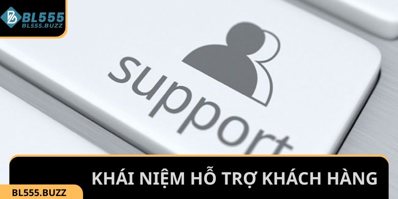 Khái niệm đúng về cụm từ hỗ trợ khách hàng