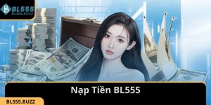 Cách Nạp Tiền BL555 Nhanh, An Toàn, Hiệu Quả Nhất 2025