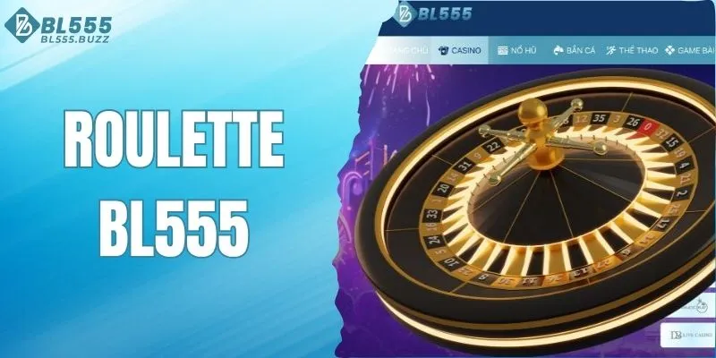Roulette BL555 - Trò chơi quay số hấp dẫn cho mọi người chơi