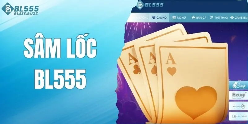Sâm lốc BL555 - Game bài đổi tiền thưởng hot nhất 2025