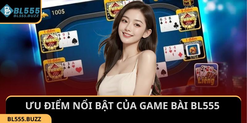 Tìm hiểu những ưu điểm của sảnh Game Bài BL555