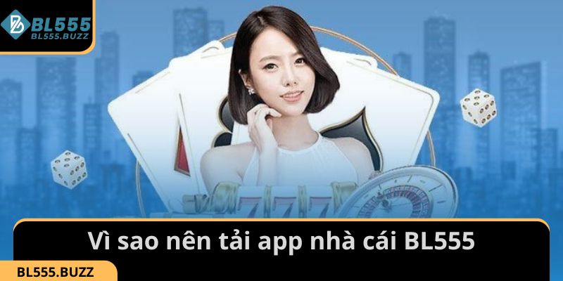 Tìm hiểu lý do vì sao nên tải app nhà cái BL555