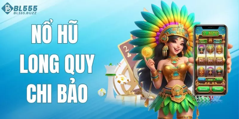 Nổ Hũ Long Quy Chi Bảo - Cá Cược Hấp Dẫn, Nhận Thưởng Cao