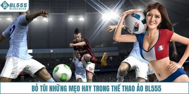 Bỏ túi những mẹo hay trong thể thao ảo BL555